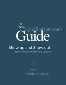 The Digital's Entrepreneur's Guide: Show up and Show out- Tips on Creating Content and Increasing Engagement